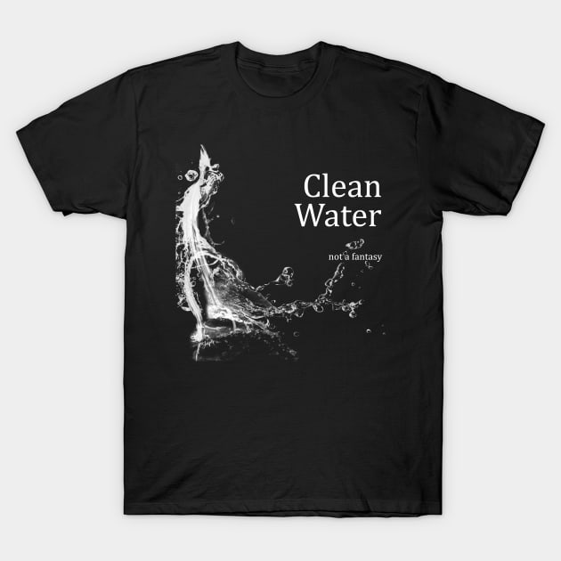 Clean Water - Not a Fantasy T-Shirt by SHWILDLIFE